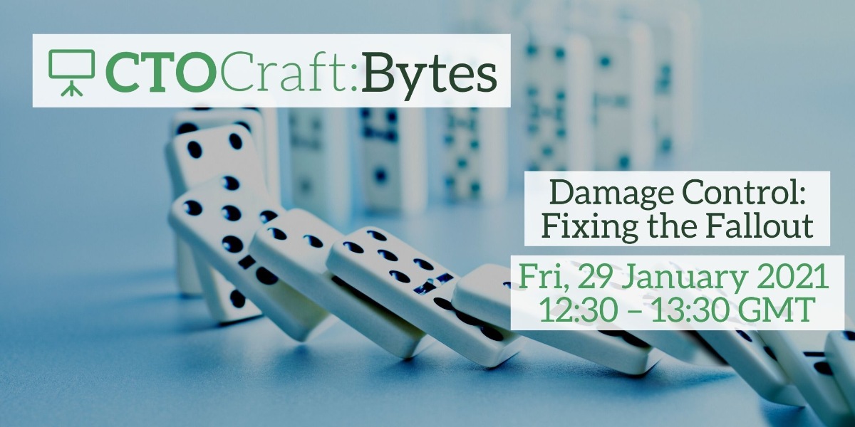 CTO Craft Bytes - Damage Control: Fixing the Fallout - crowdcast